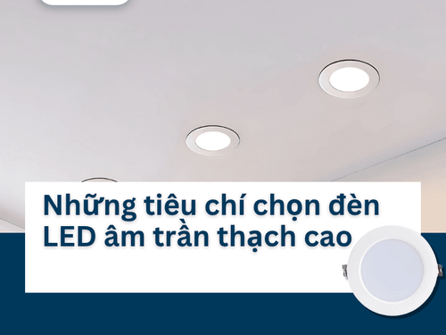 Những tiêu chí chọn đèn LED âm trần thạch cao