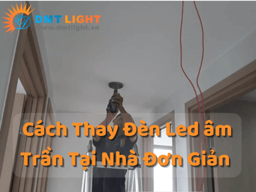 Thay đèn Led âm trần tại nhà có thể là một công việc đơn giản nếu bạn biết cách thực hiện