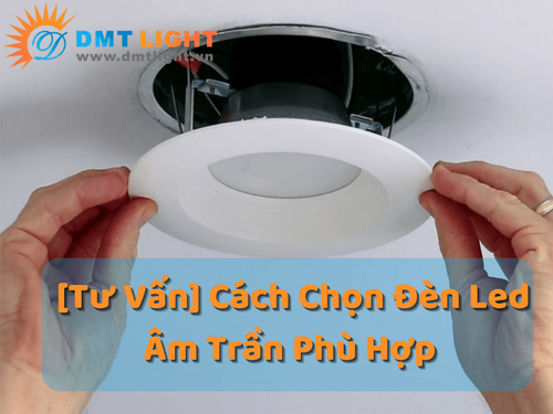 [tu_van]_cach_chon_den_led_am_tran_phu_hop