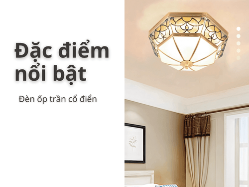 Đặc điểm nổi bật: Tại sao đèn ốp trần cổ điển là lựa chọn hoàn hảo